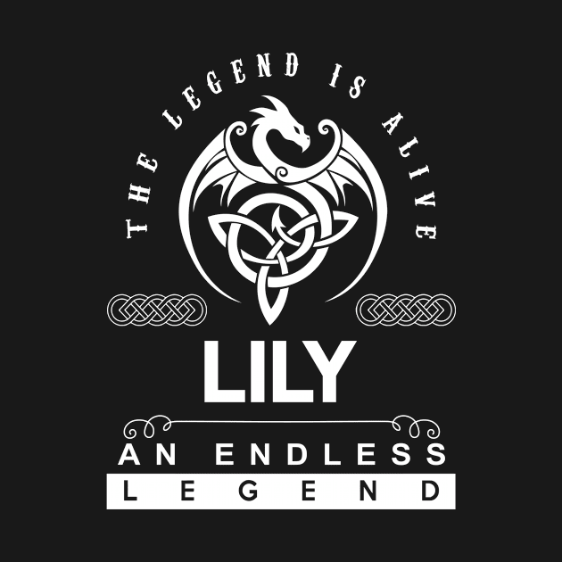 Lily Name T Shirt - The Legend Is Alive - Lily An Endless Legend Dragon Gift Item by riogarwinorganiza