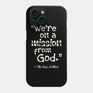 We're on a Mission From God Phone Case