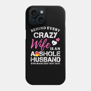 Behind Every Crazy Wife Is An Assh*le Husband Phone Case