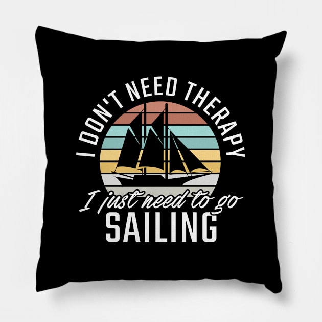 I don't need Therapy I just need to go Sailing Pillow by Stoney09