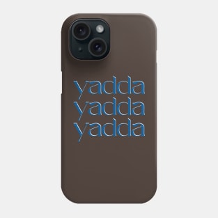 Seinfeld Yadda Yadda Yadda Shirt Phone Case