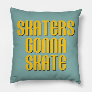 Skaters Gonna Skate Pillow