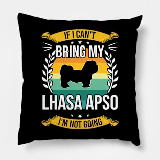 If I Can't Bring My Lhasa Apso Funny Dog Lover Gift Pillow