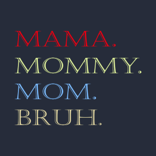 MAMA MOMMY MOM BRUH T-Shirt