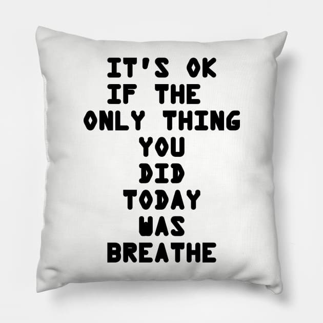 It's OK If The Only Thing You Did Today Was Breathe Pillow by DunieVu95