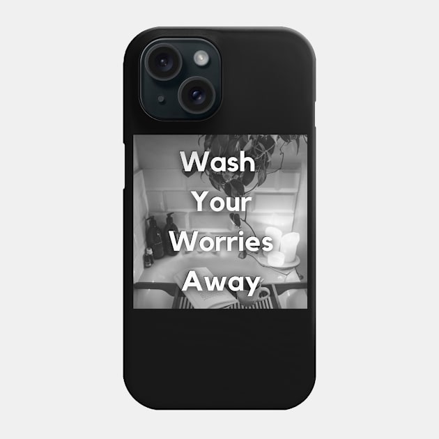 WASH YOUR WORRIES AWAY Phone Case by BE UNIQUE BY SHANIQUE