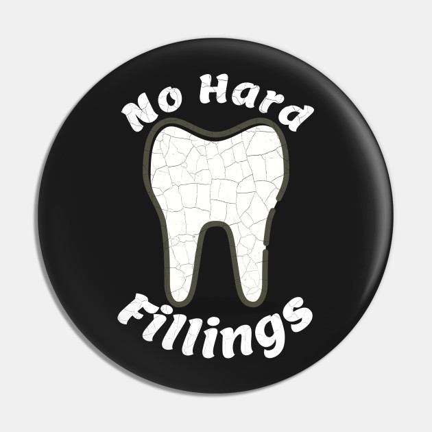 Funny Dentist Pun No Hard Fillings Funny Dentist Gift Pin Teepublic