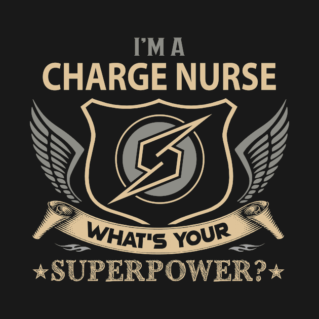 Charge Nurse T Shirt - Superpower Gift Item Tee by Cosimiaart