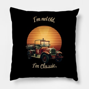 I'm not old I'm classic Vintage Fire Truck Pillow