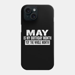 May Is My Birthday Month Yep The Whole Month birthday party Phone Case