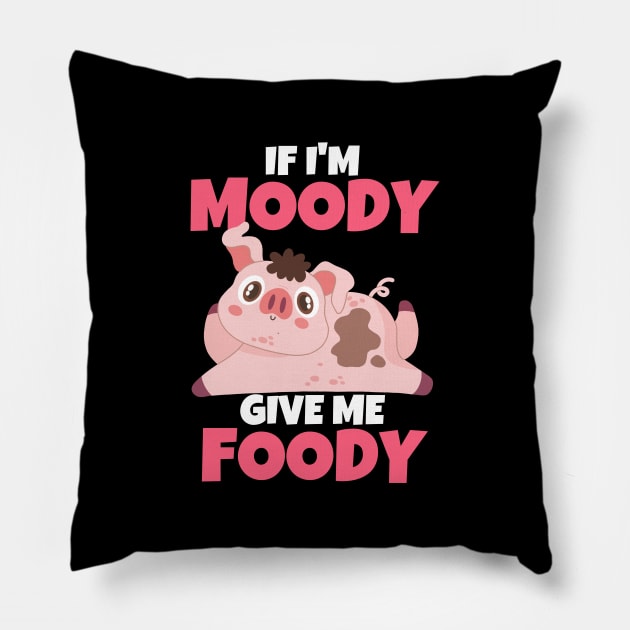 If I'm Moody Give Me Foody Funny Pig Pillow by ricricswert