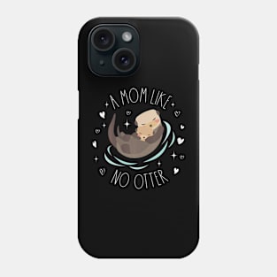 A Mom Like No Otter Cute Otter Mom Mother'S Day Mama Kids Phone Case