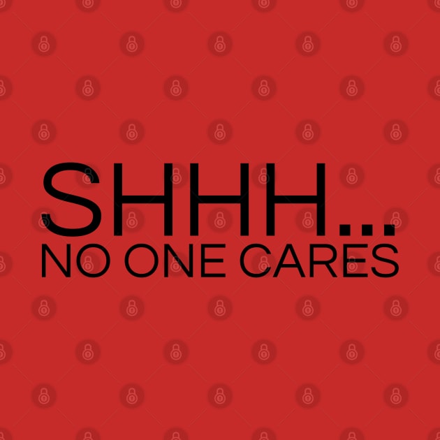 SHHH.... NO ONE CARES by la chataigne qui vole ⭐⭐⭐⭐⭐