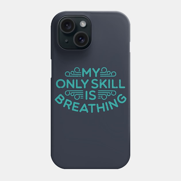 My Only Skill Is Breathing Phone Case by FightForFuture