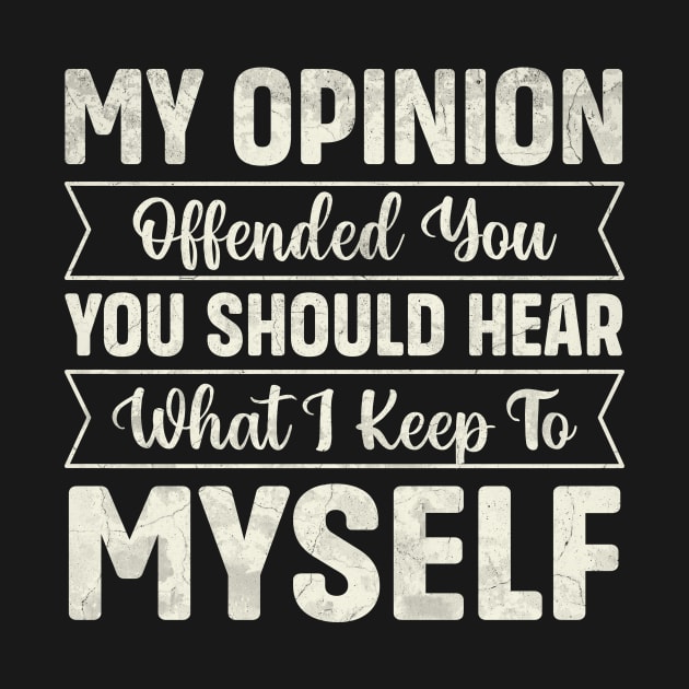 My opinion offended you you should hear what I keep to myself by TheDesignDepot
