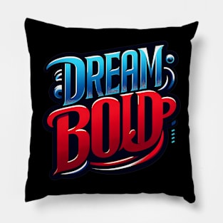 DREAM BOLD - TYPOGRAPHY INSPIRATIONAL QUOTES Pillow