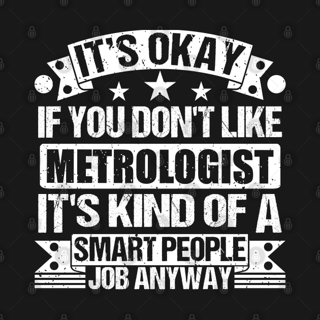 Metrologist lover It's Okay If You Don't Like Metrologist It's Kind Of A Smart People job Anyway by Benzii-shop 