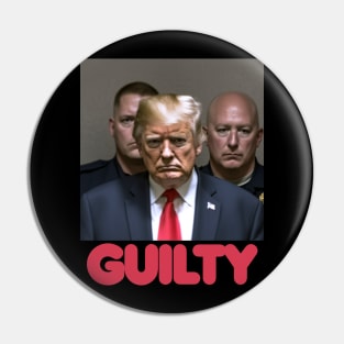 Donald Trump GUILTY Pin