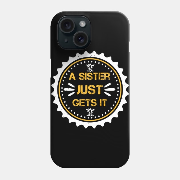 A sister just gets it Phone Case by bakmed