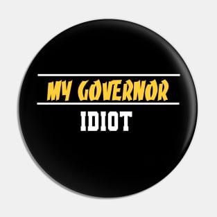 My Governor Idiot Funny Quote Pin