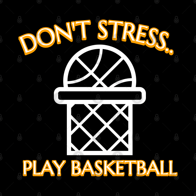 Don't Stress...Play Basketball by masksutopia