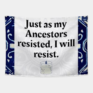 Just as my Ancestors resisted, I will resist Tapestry