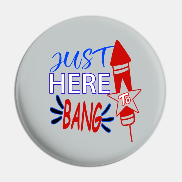 Just here to bang..4th of july celebration funny Pin by DODG99