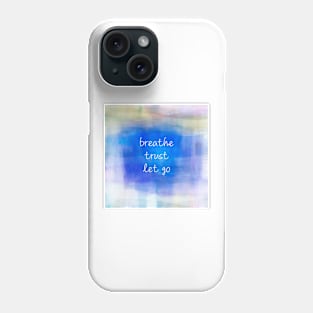 Breathe Trust Let Go Inspirational Quote Phone Case