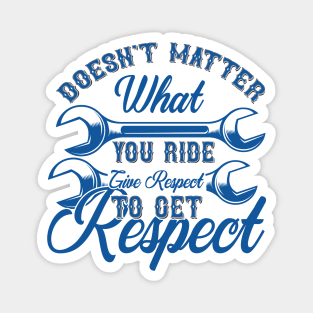 Doesn't matter what you ride give respect to get respect Magnet