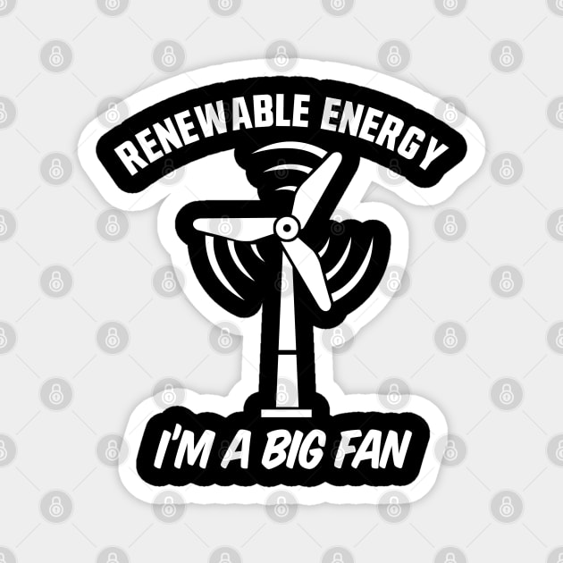 Renewable Energy I'm A Big Fan Magnet by TextTees