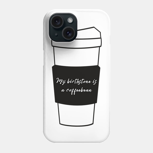 My Birthstone Is A Coffeebean Phone Case by Statement-Designs