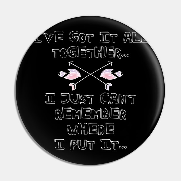 Got It All Together Funny Adult Quotes Pin by Tracy