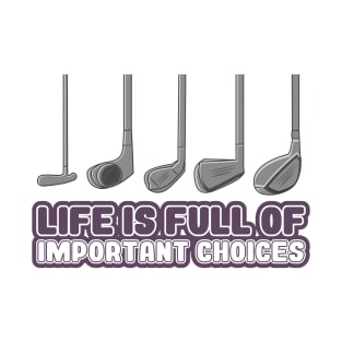 'Life Is Full of Important Choices' Golfing Gift T-Shirt