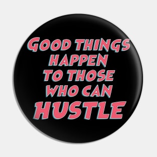 Good things happen to those who can hustle / funny sarcastic quote Pin