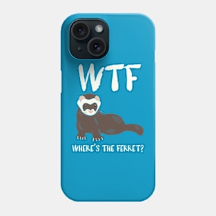WTF - Where's the Ferret? Phone Case