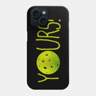 Pickleball: YOURS! Phone Case