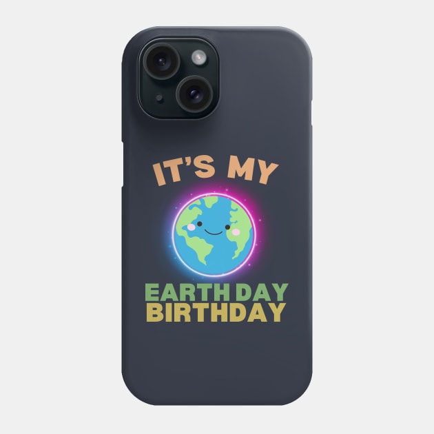 It's My Earth Day Birthday Phone Case by ARTSYVIBES111