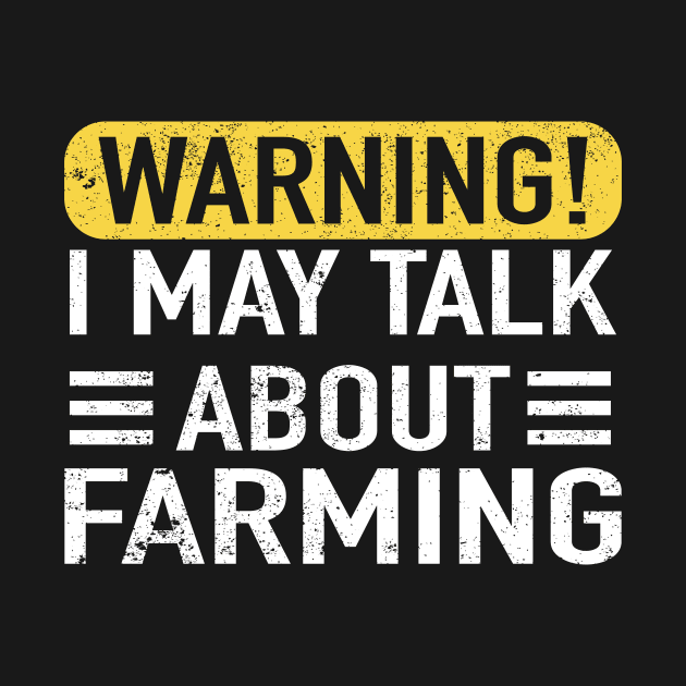 Warning May Start Talking About Farming Farmer by ChrifBouglas