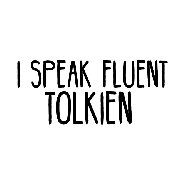 I Speak Fluent Tolkien by bFred