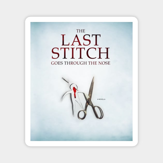 The Last Stitch Goes Through The Nose (cover art) Magnet by TheWellRedMage