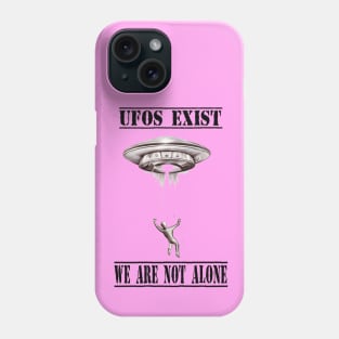 UFOs exist We are not Alone Phone Case