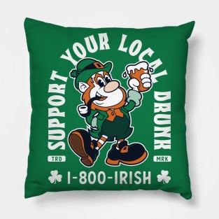 Support Your Local Drunk -1-800-Irish - Funny St Paddy's Day Pillow
