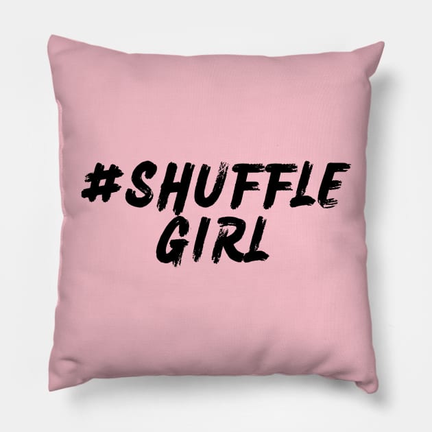 #ShuffleGirl Pillow by Shuffle Dance