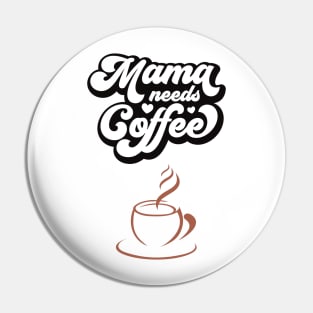 MAMA NEEDS COFFEE - Funny Cute Simple Design - Great Gift Pin