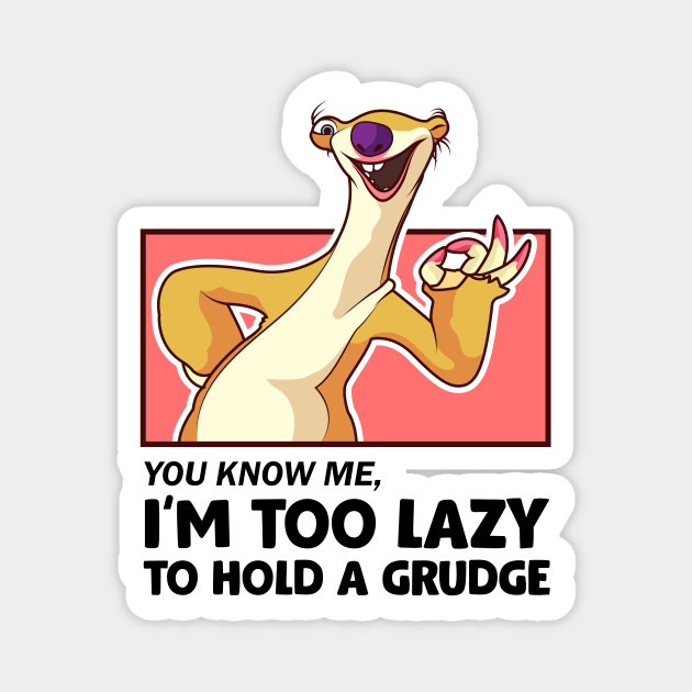 i'm too lazy to hold a grudge - Ice Age Funny - Magnet | TeePublic i'm too lazy to hold a grudge - Ice Age Funny - Magnet | TeePublic