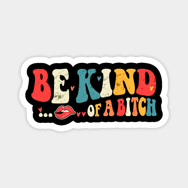 Be Kind of a bitch Funny Magnet by wizardwenderlust
