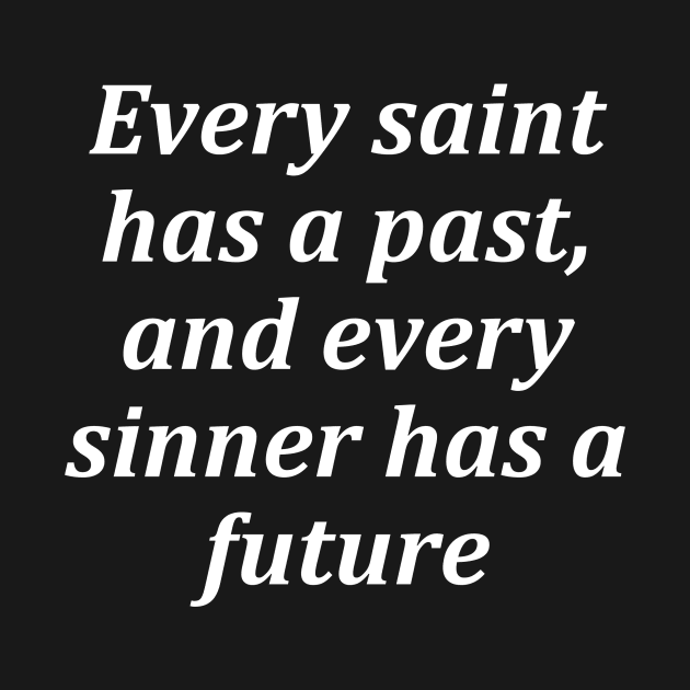 Every saint has a past, and every sinner has a future by STL Project