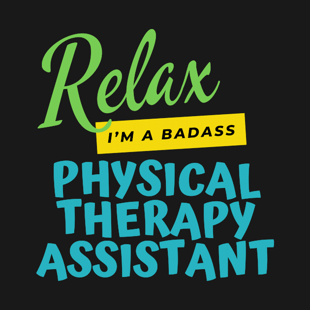 Physical Therapy Assistant Relax I’m A Badass by nZDesign