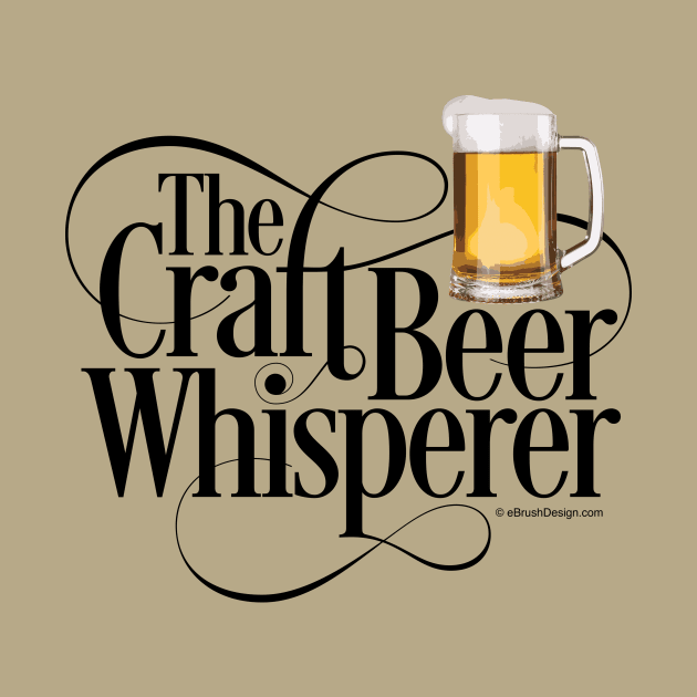 The Craft Beer Whisperer - funny beer lover by eBrushDesign