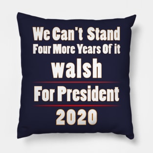 Walsh for President 2020 Can't Stand Four More Years of it Premium T-Shirt Pillow